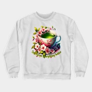 Tea Makes Everything Better Crewneck Sweatshirt